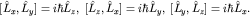 $[hat L_x,hat L_y]=ihbarhat L_z,; [hat L_z,hat L_x]=ihbarhat L_y,; [hat L_y,hat L_z]=ihbarhat L_x.$