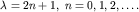 $lambda=2n+1,; n=0,1,2,ldots.$