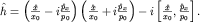 $hat h= left(frac{hat x}{x_0}-ifrac{hat p_x}{p_0}right)left(frac{hat x}{x_0} +ifrac{hat p_x}{p_0}right)-ileft[frac{hat x}{x_0},frac{hat p_x}{p_0}right].$