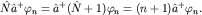 $hat Nhat a^+varphi_n=hat a^+(hat N+1)varphi_n=(n+1)hat a^+varphi_n.$