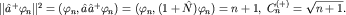 $|hat a^+varphi_n|^2=(varphi_n, hat ahat a^+varphi_n)=(varphi_n,(1+hat N)varphi_n) =n+1,; C_n^{(+)}=sqrt{n+1}.$