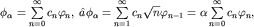 $phi_alpha=sumlimits_{n=0}^{infty}c_nvarphi_n,; hat aphi_alpha =sumlimits_{n=1}^{infty} c_nsqrt{n} varphi_{n-1}=alphasumlimits_{n=0}^{infty}c_n varphi_n,$