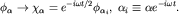 $phi_alphatochi_alpha = e^{-iomega t/2} phi_{alpha_i},; alpha_iequiv alpha e^{-iomega t}.$