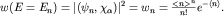 $w(E=E_n)=|(psi_n,chi_alpha)|^2=w_n= frac{ lt n gt ^n}{n!} e^{-left lt nright gt }.$