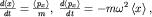 $frac{dleft lt xright gt }{dt}=frac{left lt p_xright gt }{m},; frac{dleft lt p_xright gt }{dt}=-momega^2left lt xright gt ,$