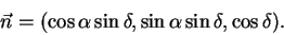 begin{displaymath}
vec n=(cos alpha sin delta, sin alpha sin delta, cos delta).
end{displaymath}