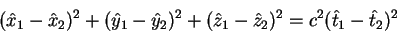 begin{displaymath}
(hat x_1 -hat x_2)^2 + (hat y_1 -hat y_2)^2 +(hat z_1 -hat z_2)^2
=c^2 (hat t_1 -hat t_2)^2
end{displaymath}