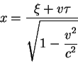 begin{displaymath}
x={displaystylexi +vtauoverdisplaystylesqrt{1-{displaystyle v^2overdisplaystyle c^2}}}
end{displaymath}