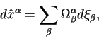 begin{displaymath}
dhat x^{alpha}=sum_{beta} Omega^{alpha}_{ beta} dxi_{beta},
end{displaymath}