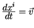 ${displaystyle d x^ioverdisplaystyle d t}=vec v$