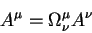 begin{displaymath}
A^{mu}=Omega^{mu}_{nu} A^{nu}
end{displaymath}