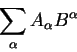 begin{displaymath}
sum_{alpha} A_{alpha}B^{alpha}
end{displaymath}