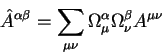 begin{displaymath}
hat A^{alpha beta} =sum_{mu nu} Omega^{alpha}_{mu}
Omega^{beta}_{nu} A^{mu nu}
end{displaymath}