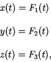 begin{displaymath}
begin{array}{l}
x(t)=F_1(t)
qquad
y(t)=F_2(t)
qquad
z(t)=F_3(t),
end{array}end{displaymath}