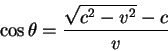 begin{displaymath}
cos theta = {displaystylesqrt{c^2 - v^2} - coverdisplaystyle v}
end{displaymath}