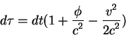 begin{displaymath}
dtau=dt(1 +{displaystylephioverdisplaystyle c^2} -{displaystyle v^2overdisplaystyle 2c^2})
end{displaymath}