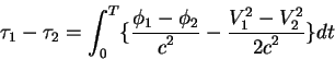 begin{displaymath}
tau_1 - tau_2 = int_0^T lbrace{displaystylephi_1 - ph...
...displaystyle V_1^2 - V_2^2overdisplaystyle 2c^2}rbrace d t
end{displaymath}