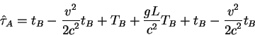 begin{displaymath}
hat tau_A=t_B -{displaystyle v^2overdisplaystyle 2c^2}t...
...c^2} T_B + t_B
-{displaystyle v^2overdisplaystyle 2c^2}t_B
end{displaymath}