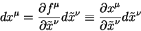 begin{displaymath}
d x^{mu} = {displaystylepartial f^{mu}overdisplaystyle...
...mu}overdisplaystylepartial tilde x^{nu}} dtilde x^{nu}
end{displaymath}