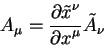 begin{displaymath}
A_{mu} = {displaystylepartial tilde x^{nu}overdisplaystylepartial x^{mu}} tilde
A_{nu}
end{displaymath}