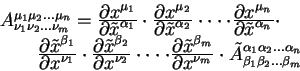 begin{displaymath}
begin{array}{l}
A^{mu_1 mu_2 ... mu_n}_{nu_1 nu_2 ... ...
...ha_2 ... alpha_n}_{beta_1 beta_2 ...
beta_m}
end{array}
end{displaymath}