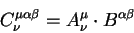 begin{displaymath}
C^{mu alpha beta}_{nu} =A^{mu}_{nu} cdot B^{alpha beta}
end{displaymath}