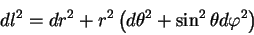 begin{displaymath}
dl^2=dr^2 + r^2 left(dtheta^2 + sin^2 theta dvarphi^2right)
end{displaymath}