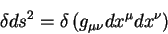 begin{displaymath}
delta ds^2 = delta left( g_{mu nu} d x^{mu} d x^{nu}right)
end{displaymath}