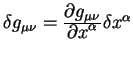 $delta
g_{mu nu} = {displaystylepartial g_{mu nu}overdisplaystylepartial x^{alpha}} delta
x^{alpha}$