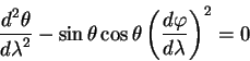 begin{displaymath}
{displaystyle d^2 thetaoverdisplaystyle dlambda^2} - s...
...playstyle d
varphioverdisplaystyle d lambda} right)^2 =0
end{displaymath}