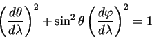 begin{displaymath}
left( {displaystyle d thetaoverdisplaystyle d lambda} ...
...splaystyle d varphioverdisplaystyle d lambda} right)^2 =1
end{displaymath}