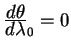 ${displaystyle d
thetaoverdisplaystyle d lambda} _0=0$