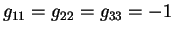 $g_{11}=g_{22}=g_{33}=-1$