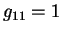 $g_{11}=1$