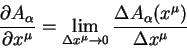 begin{displaymath}
frac{partial A_{alpha}}{partial x^{mu}}=
lim_{Delta x...
...htarrow 0} frac{Delta
A_{alpha}(x^{mu})}{Delta x^{mu}}
end{displaymath}