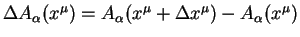 $Delta A_{alpha}
(x^{mu})=A_{alpha}(x^{mu} +Delta x^{mu}) -A_{alpha}(x^{mu})$