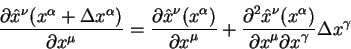 begin{displaymath}
frac{partial hat x^{nu}(x^{alpha} +Delta x^{alpha})}{...
...ystylepartial x^{mu} partial
x^{gamma}} Delta x^{gamma}
end{displaymath}