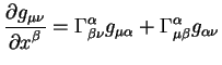 $displaystyle {displaystylepartial g_{mu nu}overdisplaystylepartial x^{...
...alpha}_{beta nu} g_{mu alpha } +Gamma^{alpha}_{mu beta}
g_{alpha nu}$