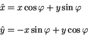 begin{displaymath}
begin{array}{l}
hat x = x cos varphi + y sin varphi 
qquad 
hat y = -x sin varphi + y cos varphi
end{array}end{displaymath}