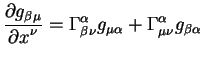 $displaystyle {displaystylepartial g_{beta mu}overdisplaystylepartial x^...
...alpha}_{beta nu} g_{mu alpha } +Gamma^{alpha}_{mu nu}
g_{beta alpha}$