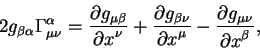 begin{displaymath}
2g_{beta alpha} Gamma^{alpha}_{mu nu}= {displaystyle...
...ylepartial g_{mu nu}overdisplaystylepartial x^{beta}} ,
end{displaymath}