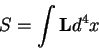 begin{displaymath}
S = int {bf L} d^4 x
end{displaymath}