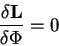 begin{displaymath}
{displaystyledelta {bf L}overdisplaystyledelta Phi} = 0
end{displaymath}