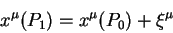 begin{displaymath}
x^{mu}(P_1) = x^{mu}(P_0) + xi^{mu}
end{displaymath}