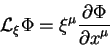 begin{displaymath}
{cal L}_{xi} Phi = xi^{mu} {displaystylepartial Phioverdisplaystylepartial x^{mu}}
end{displaymath}