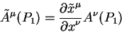 begin{displaymath}
tilde A^{mu}(P_1) = {displaystylepartial tilde x^{mu}overdisplaystylepartial x^{nu}}
A^{nu}(P_1) end{displaymath}