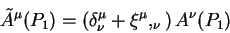 begin{displaymath}
tilde A^{mu}(P_1) = left( delta^{mu}_{nu} + xi^{mu},_{nu}right)
A^{nu}(P_1)
end{displaymath}