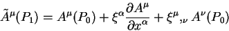 begin{displaymath}
tilde A^{mu}(P_1) = A^{mu}(P_0) + xi^{alpha} {displays...
...playstylepartial x^{alpha}} + xi^{mu},_{nu} A^{nu}(P_0)
end{displaymath}