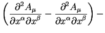 $displaystyle left({displaystylepartial^2
A_{mu}overdisplaystylepartial ...
...ial^2
A_{mu}overdisplaystylepartial x^{alpha} partial x^{beta}}right) -$