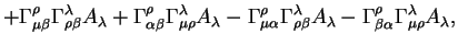 $displaystyle + Gamma^{rho}_{mu beta} Gamma^{lambda}_{rho beta} A_{lam...
...mbda} -
Gamma^{rho}_{beta alpha } Gamma^{lambda}_{mu rho} A_{lambda} ,$